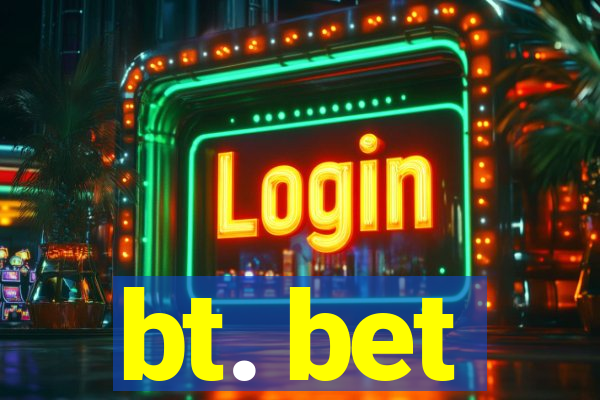 bt. bet